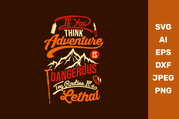 If You Think Adventure is Dangerous Try Routine It’s Lethal